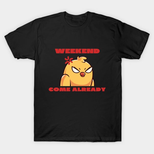 Weekend come already T-Shirt by IOANNISSKEVAS